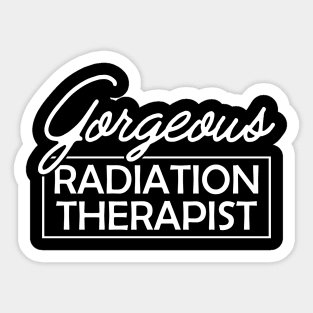 Radiation Therapist - Gorgeous Radiation Therapist Sticker